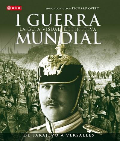 I GUERRA MUNDIAL LA GUIA VISUAL DEFINITIVA DE SARAJEVO A VERSALLES | 9788446039358 | GRANT, R. G. | Llibreria Online de Vilafranca del Penedès | Comprar llibres en català