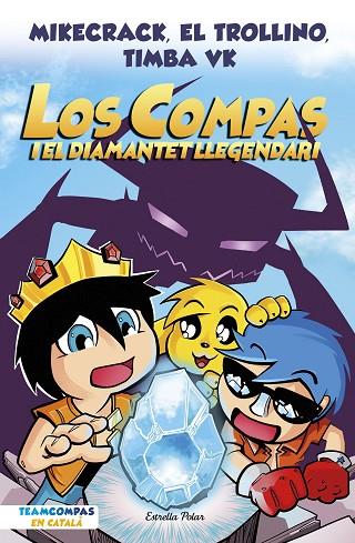 LOS COMPAS 1 LOS COMPAS I EL DIAMANTET LLEGENDARI | 9788413892993 | MIKECRACK, EL TROLLINO Y TIMBA VK | Llibreria Online de Vilafranca del Penedès | Comprar llibres en català