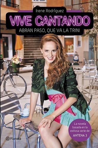 VIVE CANTANDO ABRAN PASO QUE VA LA TRINI | 9788408119883 | RODRIGUEZ, IRENE | Llibreria L'Odissea - Libreria Online de Vilafranca del Penedès - Comprar libros