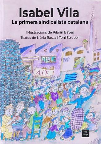 ISABEL VILA LA PRIMERA SINDICALISTA CATALANA | 9788481280593 | BAYÉS, PILARÍN/BASSA, NÚRIA/STRUBELL, TONI | Llibreria L'Odissea - Libreria Online de Vilafranca del Penedès - Comprar libros