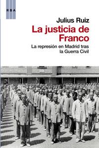 LA JUSTICIA DE FRANCO - LA REPRESION EN MADRID TRAS LA GUERR | 9788490062432 | RUIZ, JULIUS | Llibreria Online de Vilafranca del Penedès | Comprar llibres en català