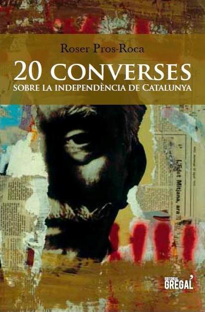 20 CONVERSES SOBRE LA INDEPENDÈNCIA DE CATALUNYA | 9788494272905 | PROS-ROCA, ROSER | Llibreria L'Odissea - Libreria Online de Vilafranca del Penedès - Comprar libros