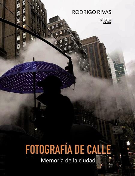 FOTOGRAFÍA DE CALLE MEMORIA DE LA CIUDAD | 9788441538894 | RIVAS, RODRIGO | Llibreria Online de Vilafranca del Penedès | Comprar llibres en català