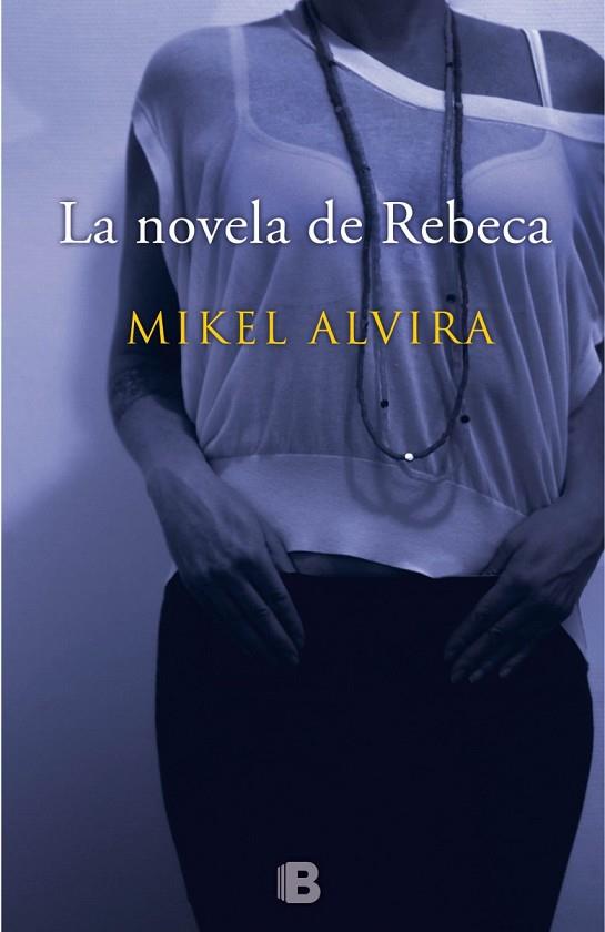 LA NOVELA DE REBECA | 9788466657167 | ALVIRA PALACIOS, MIKEL | Llibreria L'Odissea - Libreria Online de Vilafranca del Penedès - Comprar libros