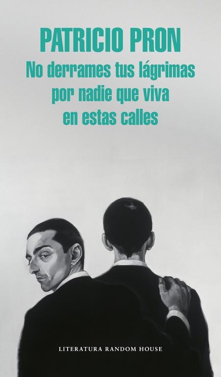 NO DERRAMES TUS LÁGRIMAS POR NADIE QUE VIVA EN ESTAS CALLES | 9788439731146 | PRON, PATRICIO | Llibreria Online de Vilafranca del Penedès | Comprar llibres en català