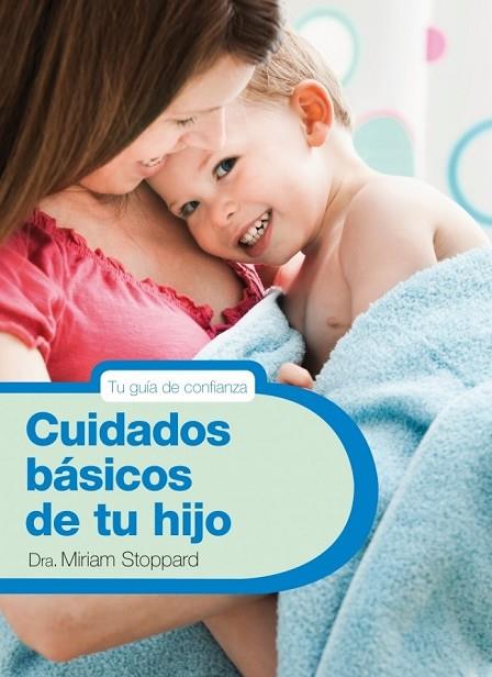 CUIDADOS BASICOS DE TU HIJO | 9788425347788 | STOPPARD, MIRIAM | Llibreria Online de Vilafranca del Penedès | Comprar llibres en català