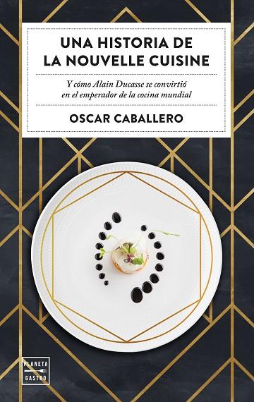 UNA HISTORIA DE LA NOUVELLE CUISINE | 9788408231059 | CABALLERO, OSCAR | Llibreria Online de Vilafranca del Penedès | Comprar llibres en català