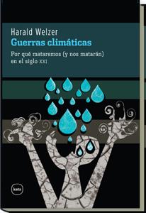 GUERRAS CLIMATICAS POR QUE MATAREMOS Y NOS MATARAN EN S XXI | 9788492946273 | WELZER, HARALD | Llibreria L'Odissea - Libreria Online de Vilafranca del Penedès - Comprar libros