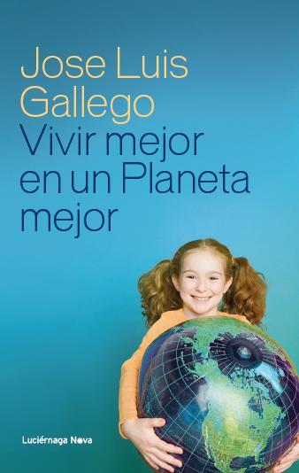 VIVIR MEJOR EN UN PLANETA MEJOR | 9788415864110 | GALLEGO, JOSÉ LUIS | Llibreria Online de Vilafranca del Penedès | Comprar llibres en català