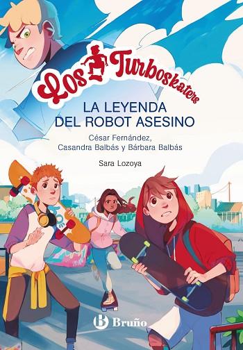 LOS TURBOSKATERS 1 LA LEYENDA DEL ROBOT ASESINO | 9788469662649 | FERNÁNDEZ GARCÍA, CÉSAR/BALBÁS, BÁRBARA/BALBÁS, CASANDRA | Llibreria Online de Vilafranca del Penedès | Comprar llibres en català