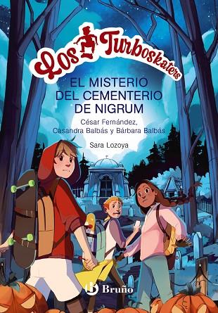 LOS TURBOSKATERS 2 LA LEYENDA DEL CEMENTERIO DE NIGRUM | 9788469662656 | FERNÁNDEZ GARCÍA, CÉSAR/BALBÁS, BÁRBARA/BALBÁS, CASANDRA | Llibreria Online de Vilafranca del Penedès | Comprar llibres en català