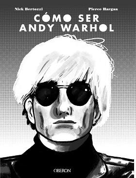 CÓMO SER ANDY WARHOL | 9788441541108 | BERTOZZI, NICK/HARGAN, PIERRE | Llibreria Online de Vilafranca del Penedès | Comprar llibres en català