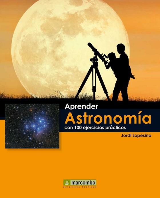 APRENDER ASTRONOMÍA CON 100 EJERCICIOS PRÁCTICOS | 9788426719072 | LOPESINO, JORDI | Llibreria L'Odissea - Libreria Online de Vilafranca del Penedès - Comprar libros