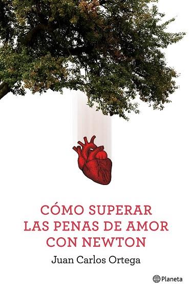 CÓMO SUPERAR LAS PENAS DE AMOR CON NEWTON | 9788408144663 | ORTEGA, JUAN CARLOS | Llibreria Online de Vilafranca del Penedès | Comprar llibres en català