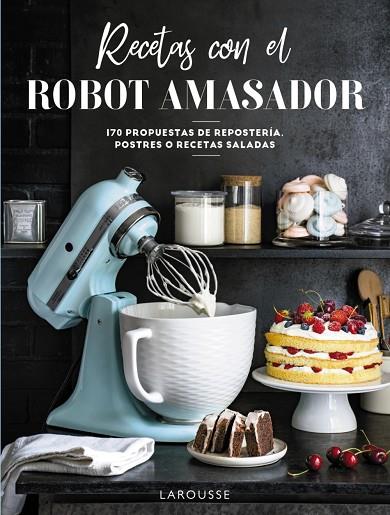 RECETAS CON EL ROBOT AMASADOR | 9788418473975 | LAROUSSE EDITORIAL | Llibreria Online de Vilafranca del Penedès | Comprar llibres en català