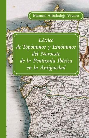 LEXICO DE TOPONIMOS Y ETNONIMOS DEL NOROESTE DE LA PENINSULA | 9788496813632 | ALBALADEJO, MANUEL | Llibreria Online de Vilafranca del Penedès | Comprar llibres en català