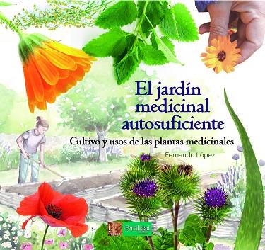 EL JARDÍN MEDICINAL AUTOSUFICIENTE | 9788494826757 | LÓPEZ, FERNANDO | Llibreria Online de Vilafranca del Penedès | Comprar llibres en català