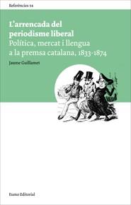 L'ARRENCADA DEL PERIODISME LIBERAL | 9788497663878 | GUILLAMET, JAUME | Llibreria Online de Vilafranca del Penedès | Comprar llibres en català