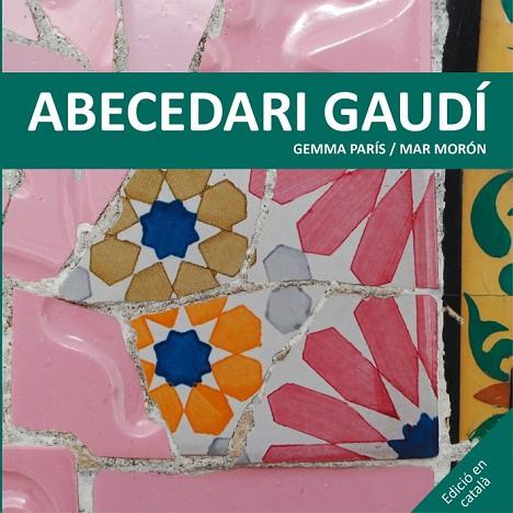 ABECEDARI GAUDÍ | 9788425228506 | MORÓN VELASCO, MAR /  PARÍS ROMIA, GEMMA | Llibreria L'Odissea - Libreria Online de Vilafranca del Penedès - Comprar libros