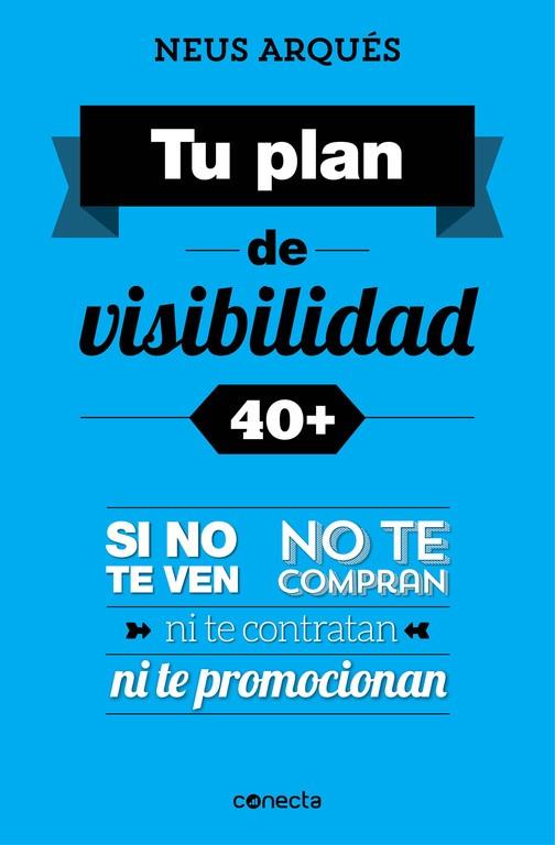 TU PLAN DE VISIBILIDAD 40+ | 9788416029358 | ARQUES, NEUS | Llibreria Online de Vilafranca del Penedès | Comprar llibres en català