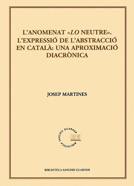 L'ANOMENAT "LO NEUTRE" L'EXPRESSIO DE L'ABSTRACCIO EN CATALA | 9788498832884 | MARTINES, JOSEP | Llibreria L'Odissea - Libreria Online de Vilafranca del Penedès - Comprar libros