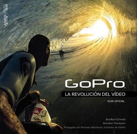 GOPRO LA REVOLUCIÓN DEL VÍDEO | 9788441536906 | SCHMIDT, BRADFORD/THOMPSON, BRANDON | Llibreria Online de Vilafranca del Penedès | Comprar llibres en català