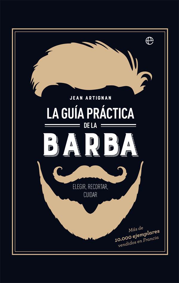 LA GUÍA PRÁCTICA DE LA BARBA | 9788491642428 | ARTIGNAN, JEAN | Llibreria Online de Vilafranca del Penedès | Comprar llibres en català