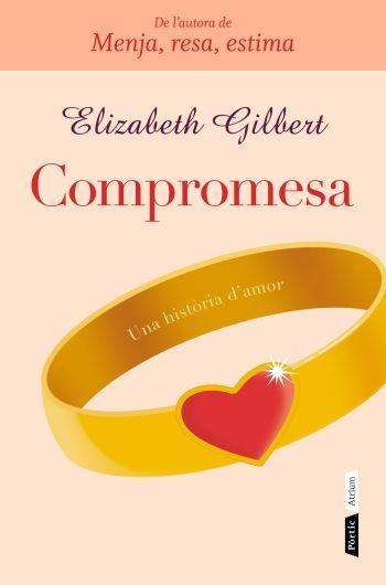 COMPROMESA UNA HISTORIA D'AMOR | 9788498091731 | GILBERT, ELIZABETH | Llibreria Online de Vilafranca del Penedès | Comprar llibres en català