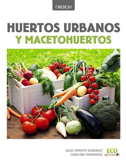 HUERTOS URBANOS Y MACETOHUERTOS | 9788441537637 | INFANTE, JULIO / FERNÁNDEZ, CAROLINA | Llibreria L'Odissea - Libreria Online de Vilafranca del Penedès - Comprar libros