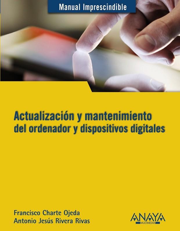 ACTUALIZACIÓN Y MANTENIMIENTO DEL ORDENADOR Y DISPOSITIVOS DIGITALES | 9788441532694 | RIVERA RIVAS, ANTONIO JESÚS / CHARTE, FRANCISCO | Llibreria L'Odissea - Libreria Online de Vilafranca del Penedès - Comprar libros