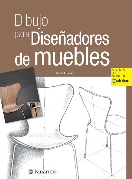 DIBUJO PARA DISEÑADORES DE MUEBLES | 9788434240407 | FERRER, RICARD | Llibreria Online de Vilafranca del Penedès | Comprar llibres en català