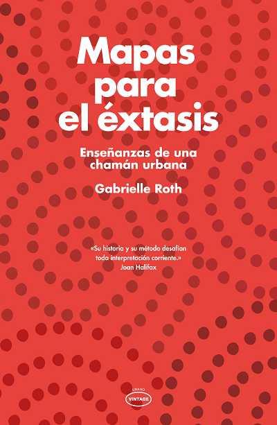 MAPAS PARA EL EXTASIS | 9788479537524 | ROTH, GABRIELLE | Llibreria Online de Vilafranca del Penedès | Comprar llibres en català