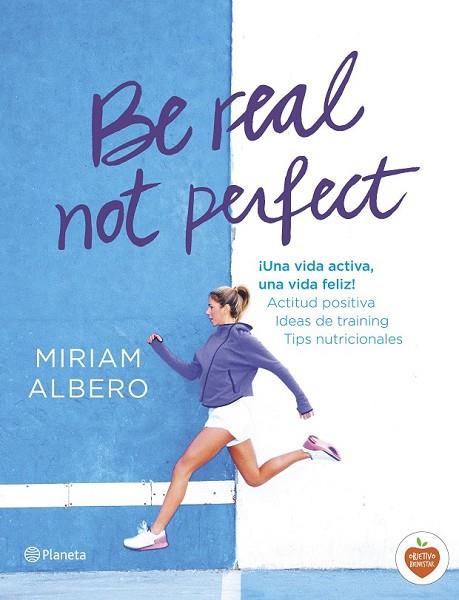 BE REAL NOT PERFECT | 9788408144724 | ALBERO, MIRIAM | Llibreria L'Odissea - Libreria Online de Vilafranca del Penedès - Comprar libros
