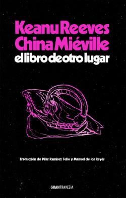 EL LIBRO DE OTRO LUGAR | 9788412794434 | REEVES, KEANU / MIÉVILLE, CHINA | Llibreria Online de Vilafranca del Penedès | Comprar llibres en català