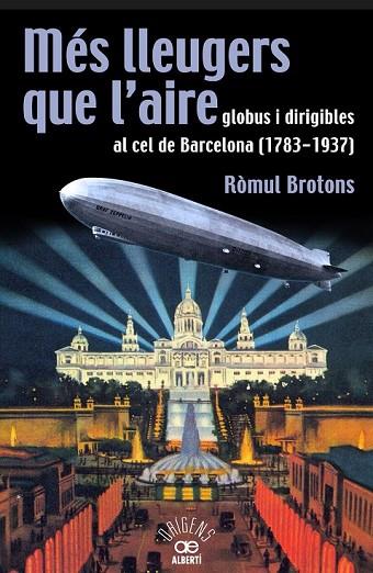 MÉS LLEUGERS QUE L'AIRE GLOBUS I DIRIGIBLES AL CEL DE BARCELONA (1783-1937) | 9788472460966 | BROTONS, RÒMUL | Llibreria L'Odissea - Libreria Online de Vilafranca del Penedès - Comprar libros