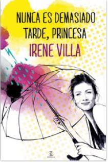 NUNCA ES DEMASIADO TARDE PRINCESA | 9788467039610 | VILLA, IRENE | Llibreria Online de Vilafranca del Penedès | Comprar llibres en català