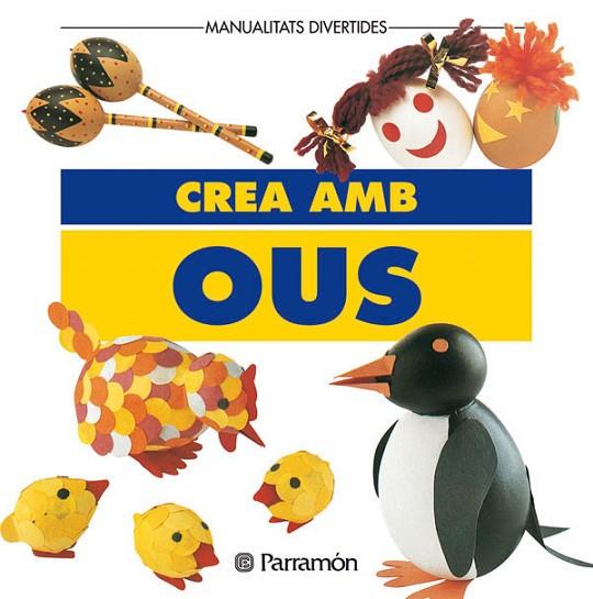 CREA AMB OUS | 9788434218970 | PARRAMON, EQUIPO | Llibreria Online de Vilafranca del Penedès | Comprar llibres en català