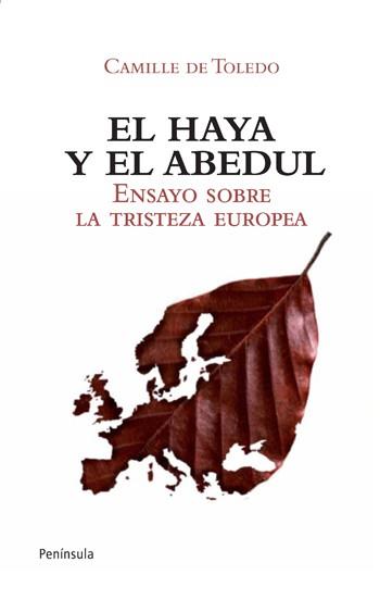 EL HAYA Y EL ABEDUL - ENSAYO SOBRE LA TRISTEZA EUROPEA | 9788499420875 | CAMILLE TOLEDO | Llibreria L'Odissea - Libreria Online de Vilafranca del Penedès - Comprar libros