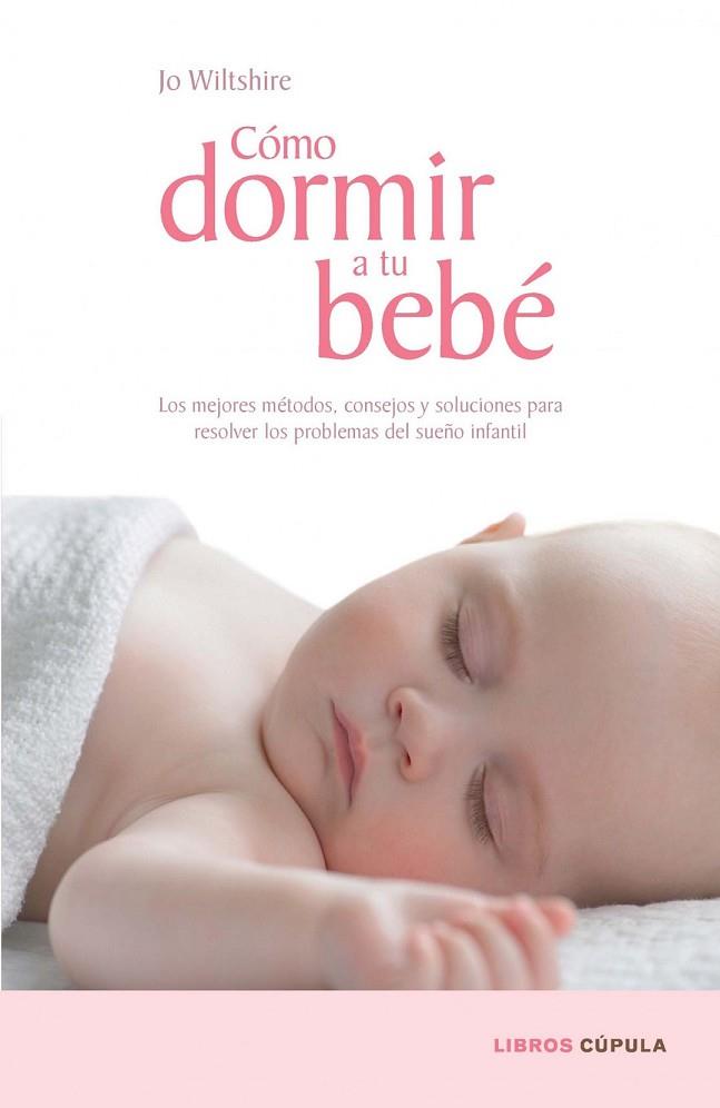 COMO DORMIR A TU BEBE | 9788448067687 | WILTSHIRE, JO | Llibreria Online de Vilafranca del Penedès | Comprar llibres en català