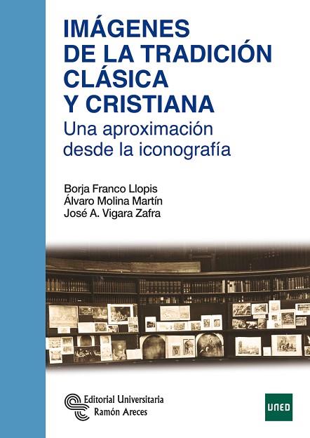 IMÁGENES DE LA TRADICIÓN CLÁSICA Y CRISTIANA | 9788499612720 | FRANCO LLOPIS, BORJA/MOLINA MARTÍN, ÁLVARO/VIGARA SANCHO, JOSÉ ANTONIO | Llibreria Online de Vilafranca del Penedès | Comprar llibres en català