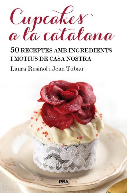 CUPCAKES A LA CATALANA | 9788482646565 | RUSIÑOL, LAURA / TUBAU, JOAN | Llibreria Online de Vilafranca del Penedès | Comprar llibres en català