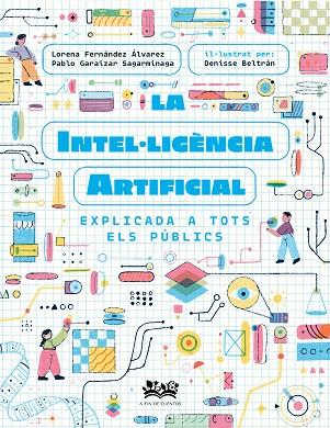 LA INTEL·LIGÈNCIA ARTIFICIAL EXPLICADA A TOTS ELS PÚBLICS | 9788419684271 | FERNÁNDEZ ÁLVAREZ, LORENA/GARAIZAR SAGARMÍNAGA, PABLO/CORTÉS CORONAS, DANIEL | Llibreria Online de Vilafranca del Penedès | Comprar llibres en català