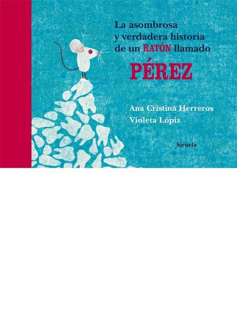 LA  ASOMBROSA Y VERDADERA HISTORIA DE UN RATÓN LLAMADO PÉREZ | 9788498419368 | HERREROS, ANA CRISTINA/LÓPIZ, VIOLETA | Llibreria L'Odissea - Libreria Online de Vilafranca del Penedès - Comprar libros