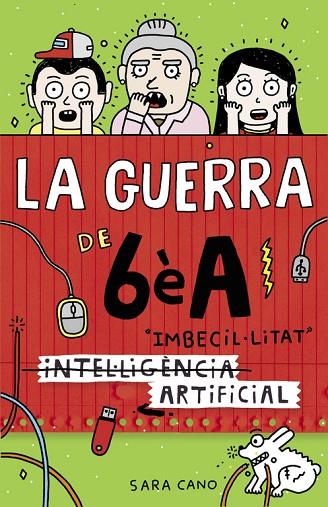 INTEL·LIGÈNCIA IMBECIL·LITAT ARTIFICIAL LA GUERRA DE 6ÈA 3 | 9788420485140 | CANO, SARA | Llibreria Online de Vilafranca del Penedès | Comprar llibres en català