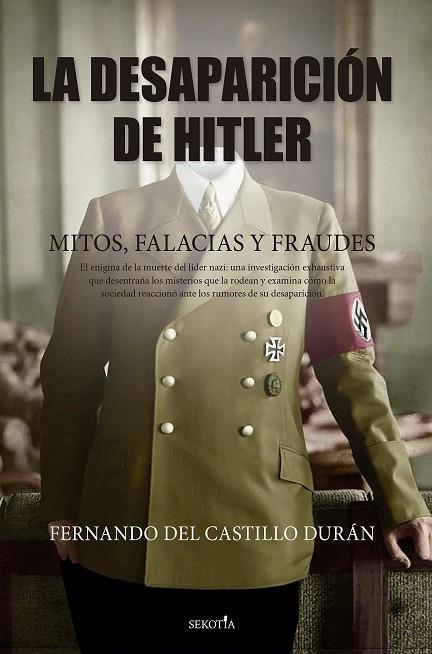 LA DESAPARICIÓN DE HITLER. MITOS, FALACIAS Y FRAUDES | 9788419979223 | FERNANDO DEL CASTILLO DURÁN | Llibreria Online de Vilafranca del Penedès | Comprar llibres en català