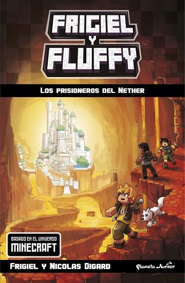 MINECRAFT. FRIGIEL Y FLUFFY. LOS PRISIONEROS DEL NETHER | 9788408181064 | FRIGIEL | Llibreria L'Odissea - Libreria Online de Vilafranca del Penedès - Comprar libros