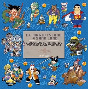 DE MAGIC ISLAND A SAND LAND : BIENVENIDOS AL FANTÁSTICO MUNDO DE AKIRA TORIYAMA | 9788492458547 | GOBBI, IGOR (1973- ) | Llibreria L'Odissea - Libreria Online de Vilafranca del Penedès - Comprar libros