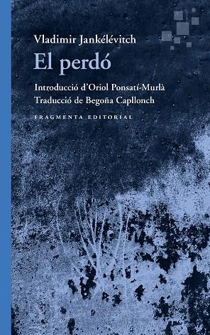 EL PERDÓ | 9788410188525 | JANKÉLÉVITCH, VLADIMIR | Llibreria Online de Vilafranca del Penedès | Comprar llibres en català