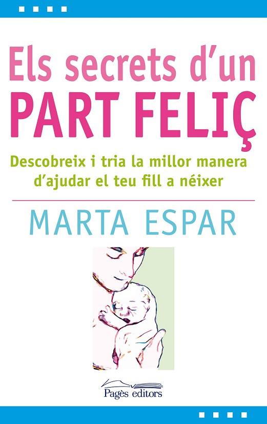 ELS SECRETS D'UN PART FELIÇ | 9788497799904 | ESPAR FIGUERAS, MARTA | Llibreria Online de Vilafranca del Penedès | Comprar llibres en català