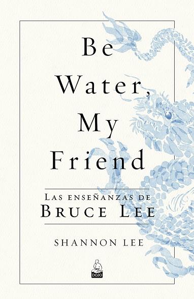 BE WATER, MY FRIEND | 9788494709234 | LEE, SHANNON | Llibreria L'Odissea - Libreria Online de Vilafranca del Penedès - Comprar libros